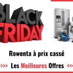 Black Friday Rowenta 2022 : Achetez votre appareil électroménager moins cher