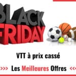 Offres Black Friday 2022 : achetez votre VTT à prix bas !