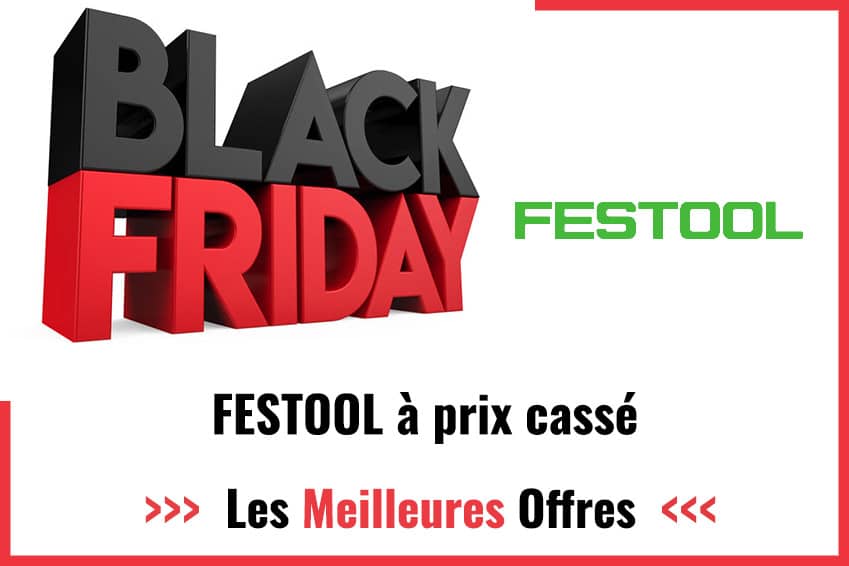 Promos Black Friday Festool 2024 : faites des économies sur votre outillage !