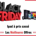 Black Friday iPad 2025: achetez votre tablette iPad moins chère